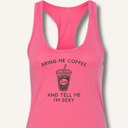 Bring Me Coffee and Tell Me I'm Sexy Racerback Tank