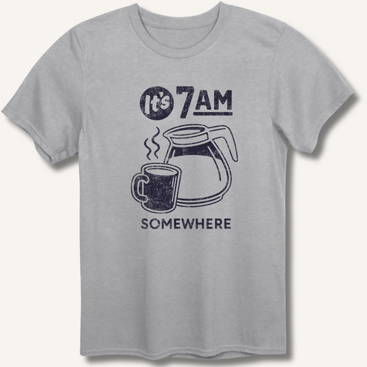 It's 7AM Somewhere T-Shirt