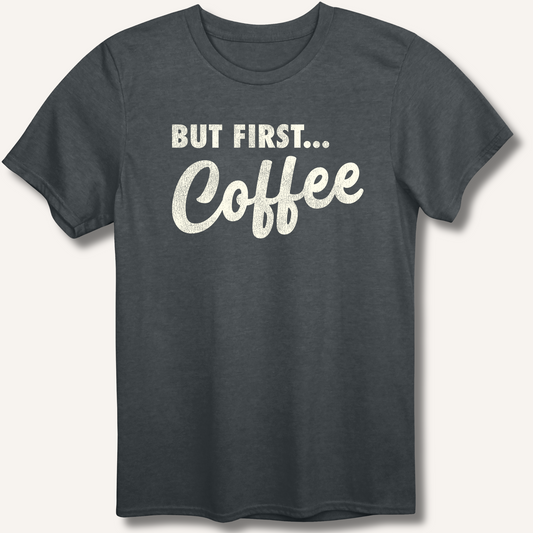 But First... Coffee T-Shirt