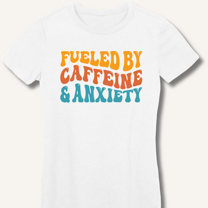 Fueled By Caffeine & Anxiety Fitted T-Shirt