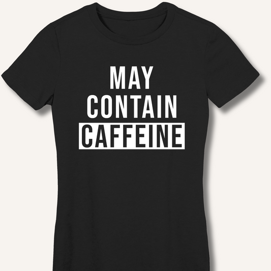 May Contain Caffeine Fitted T-Shirt