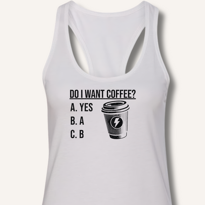 Do I Want Coffee Racerback Tank
