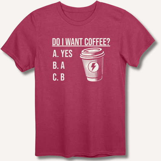 Do I Want Coffee T-Shirt