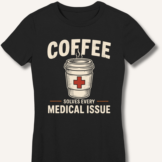 Coffee Solves Every Medical Issue Fitted T-Shirt