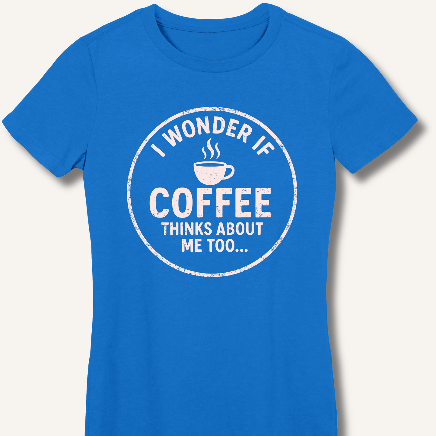 I Wonder If Coffee Thinks About Me Too Fitted T-Shirt