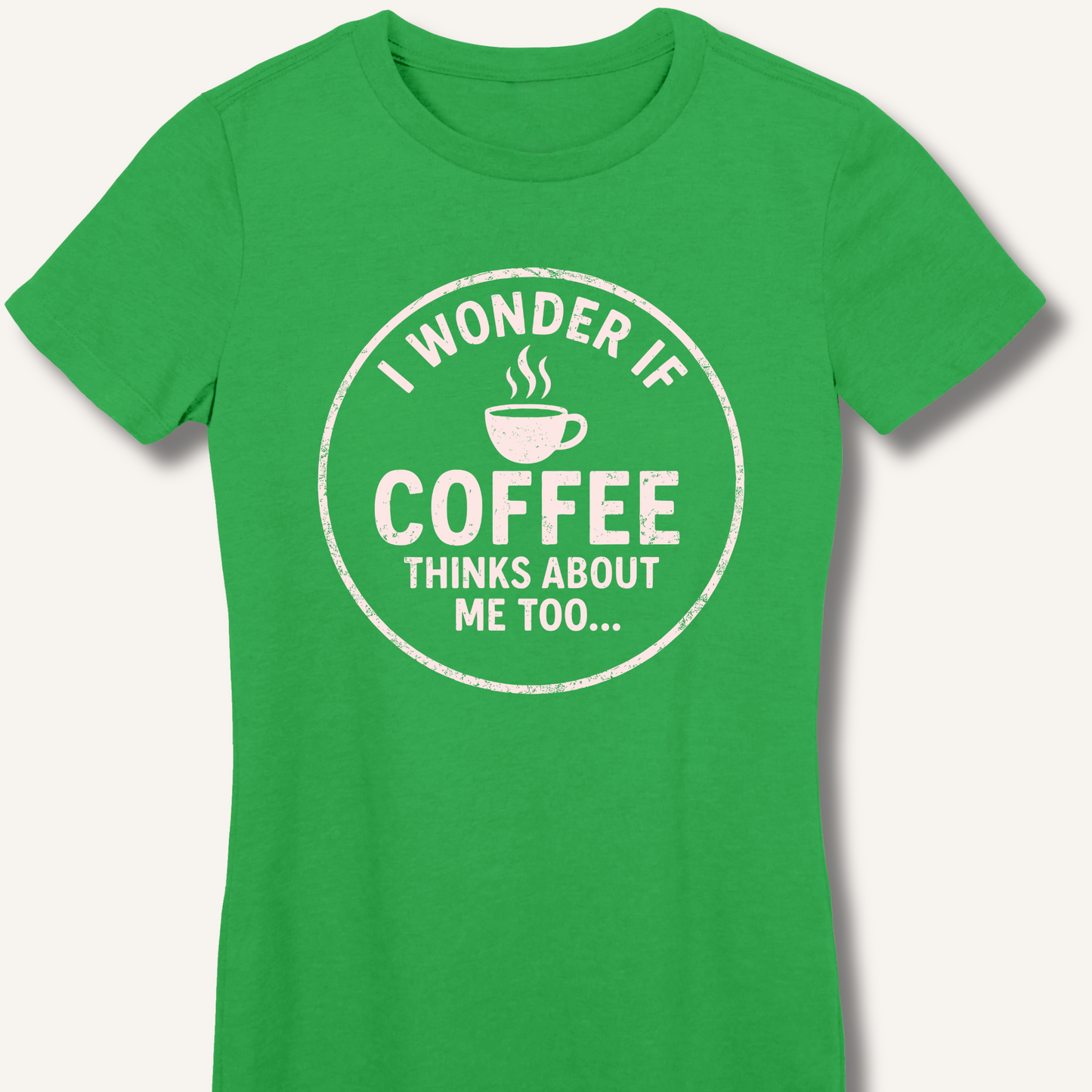 I Wonder If Coffee Thinks About Me Too Fitted T-Shirt
