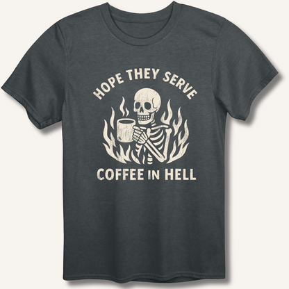 Hope They Serve Coffee T-Shirt