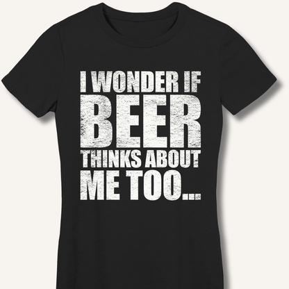 Wonder If Beer Thinks About Me Too Fitted T-Shirt