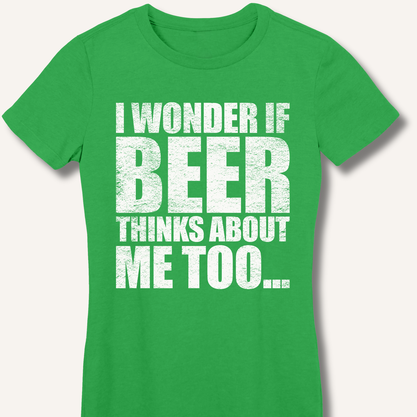 Wonder If Beer Thinks About Me Too Fitted T-Shirt