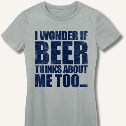 Wonder If Beer Thinks About Me Too Fitted T-Shirt
