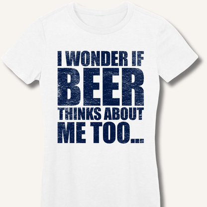 Wonder If Beer Thinks About Me Too Fitted T-Shirt