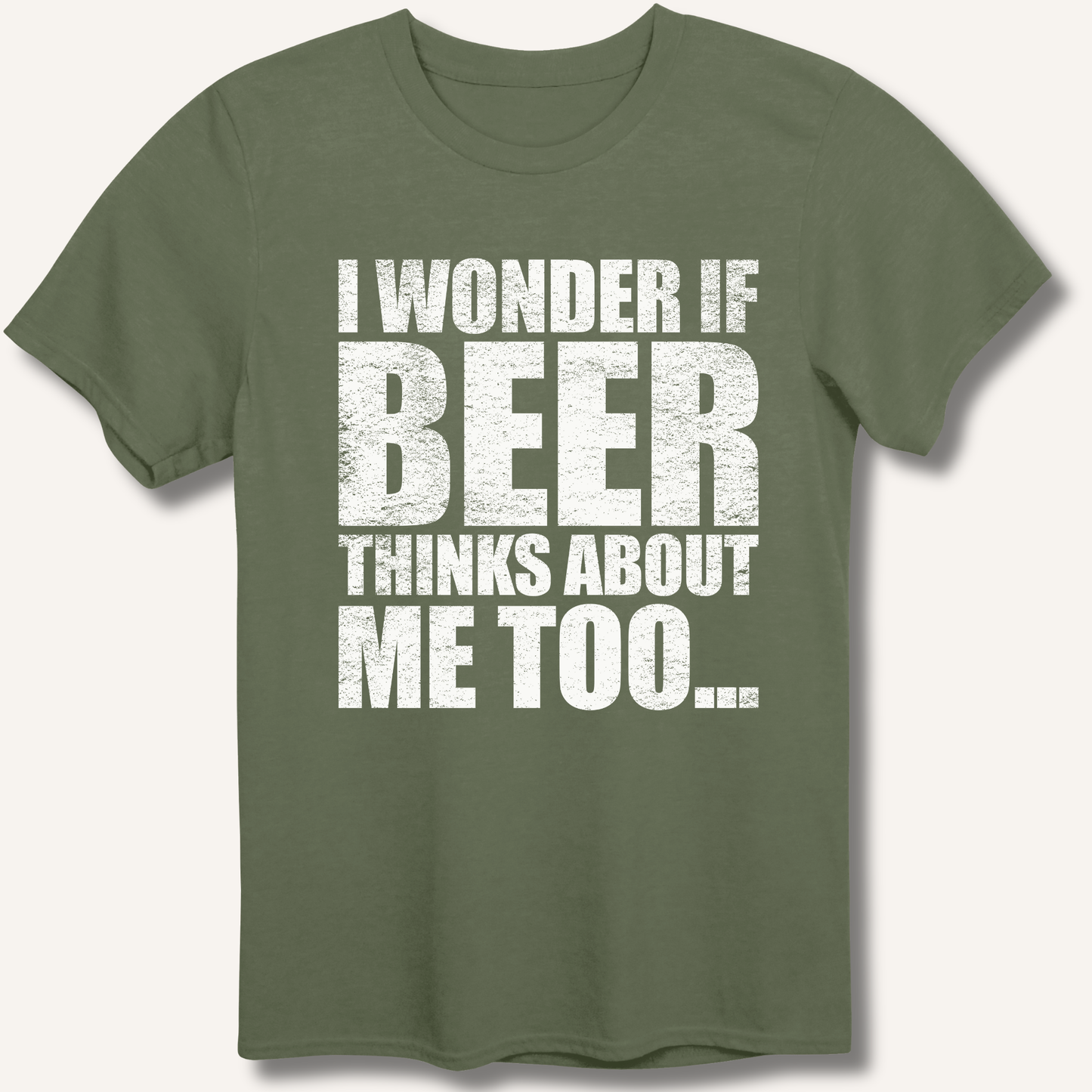 Wonder If Beer Thinks About Me Too T-Shirt