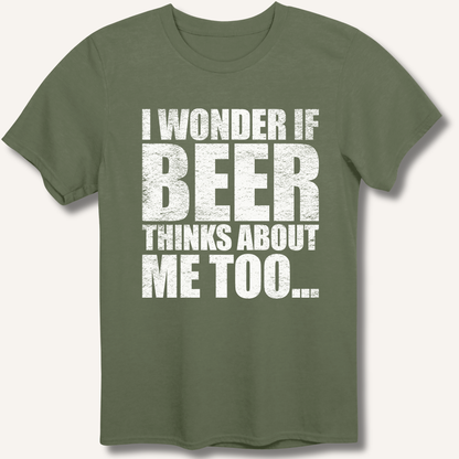 Wonder If Beer Thinks About Me Too T-Shirt