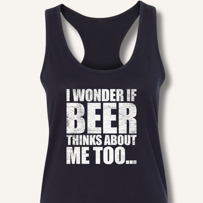 Wonder If Beer Thinks About Me Too Racerback Tank