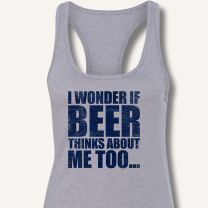 Wonder If Beer Thinks About Me Too Racerback Tank