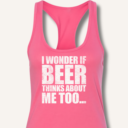 Wonder If Beer Thinks About Me Too Racerback Tank