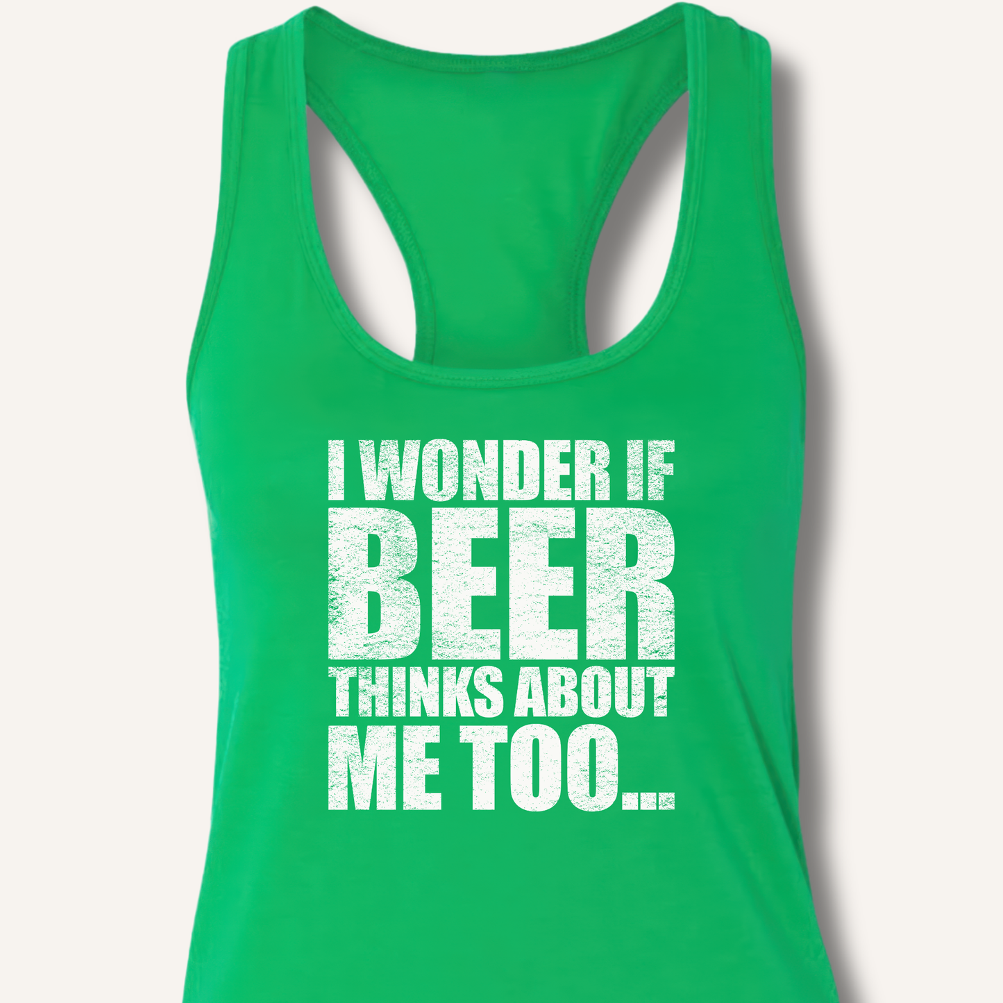 Wonder If Beer Thinks About Me Too Racerback Tank