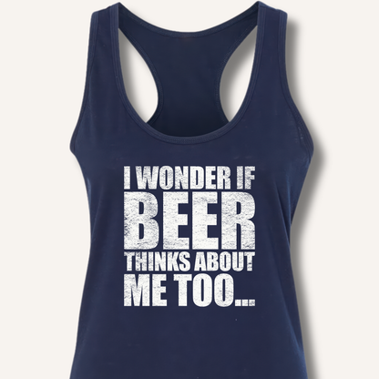 Wonder If Beer Thinks About Me Too Racerback Tank