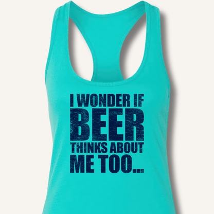 Wonder If Beer Thinks About Me Too Racerback Tank
