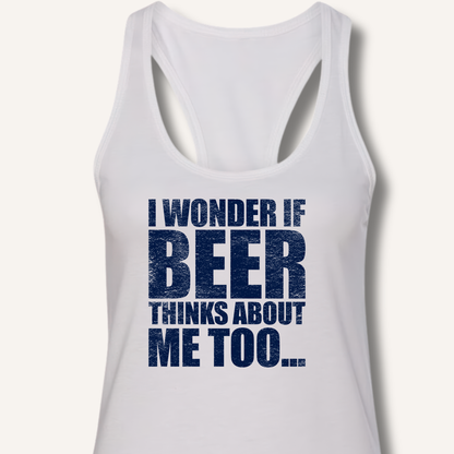 Wonder If Beer Thinks About Me Too Racerback Tank