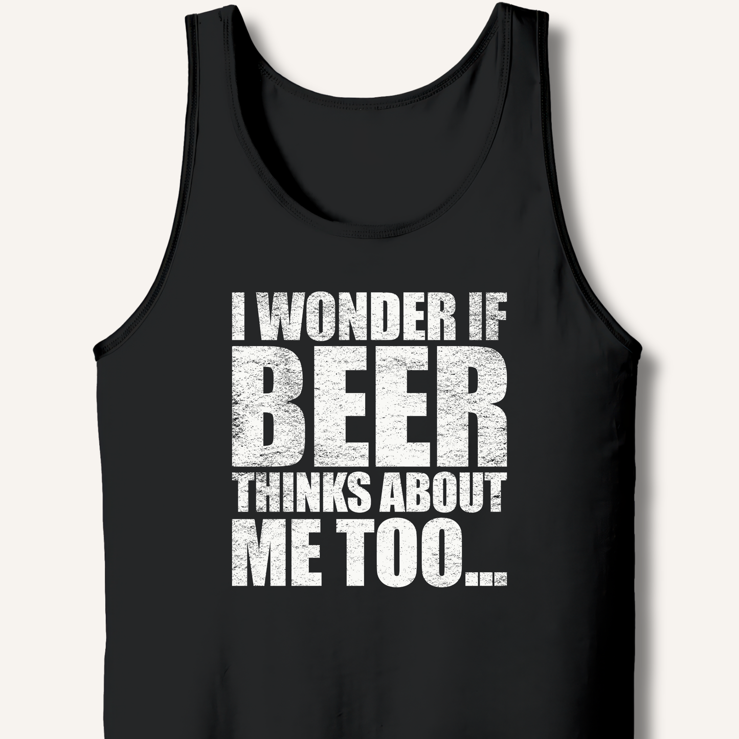 Wonder If Beer Thinks About Me Too Tank