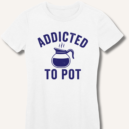 Addicted to Pot Fitted T-Shirt
