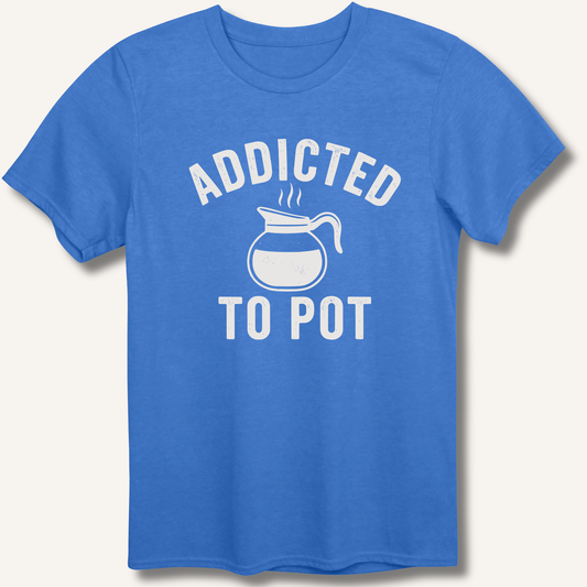Addicted to Pot T-Shirt