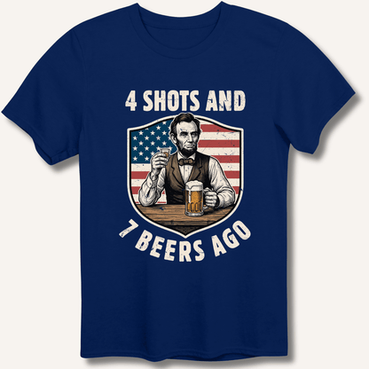 4 Shots and 7 Beers Ago T-Shirt - Sip & Shirt