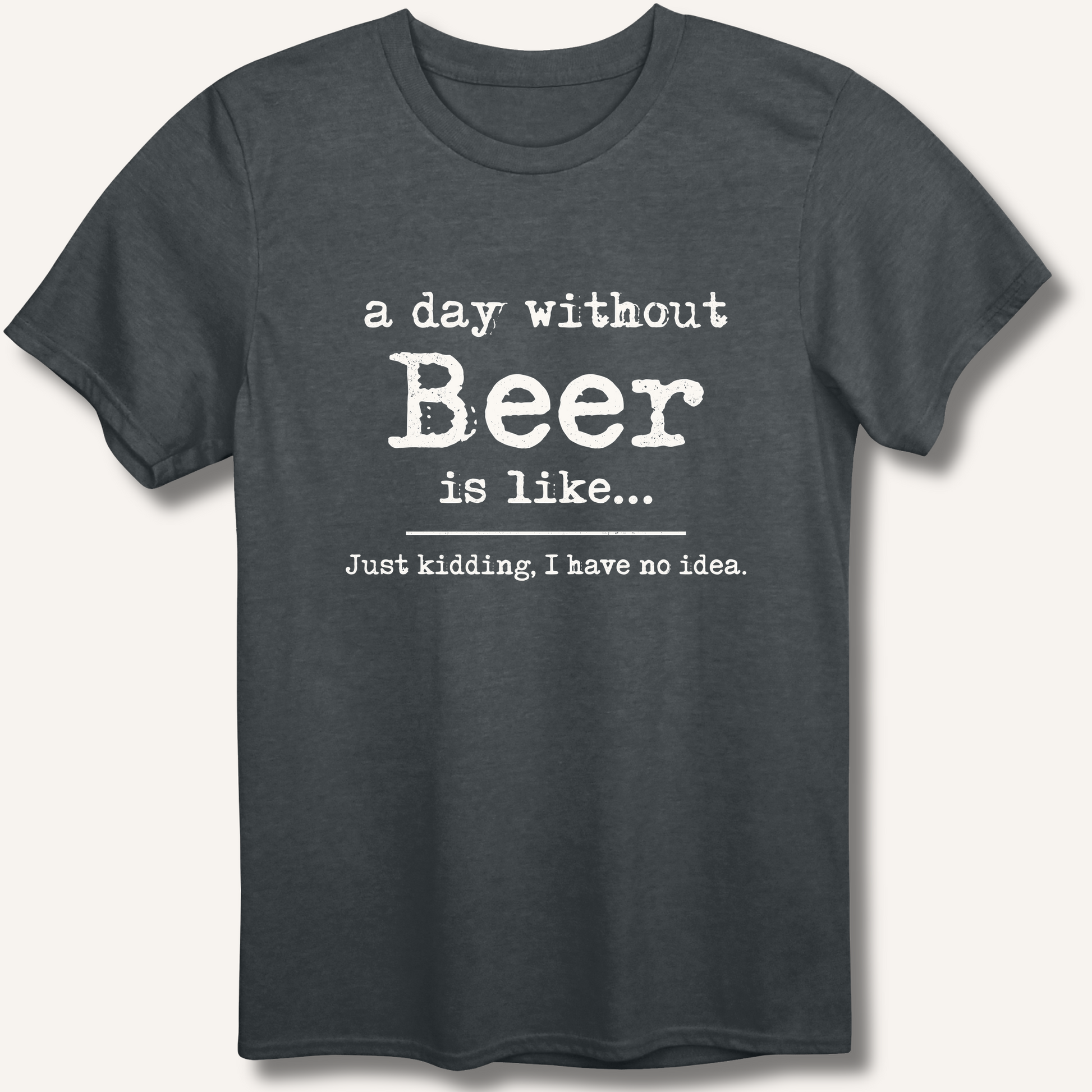 A Day Without Beer T-Shirt – Dark Heather