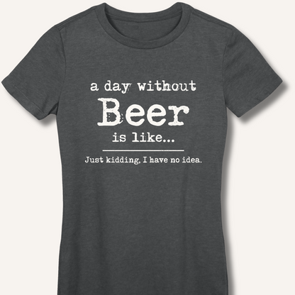 A Day Without Beer Women's Fitted T-Shirt – Dark Heather