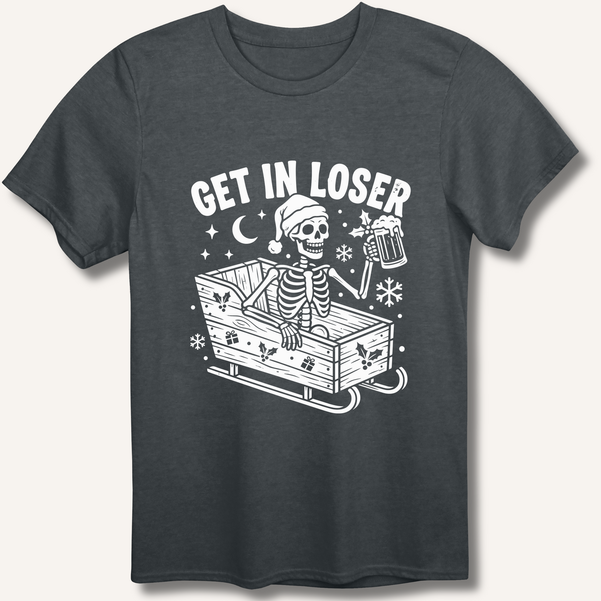 Sleigh Get In Loser T-Shirt – Dark Heather