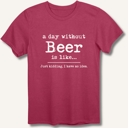 A Day Without Beer T-Shirt – Heather Cardinal