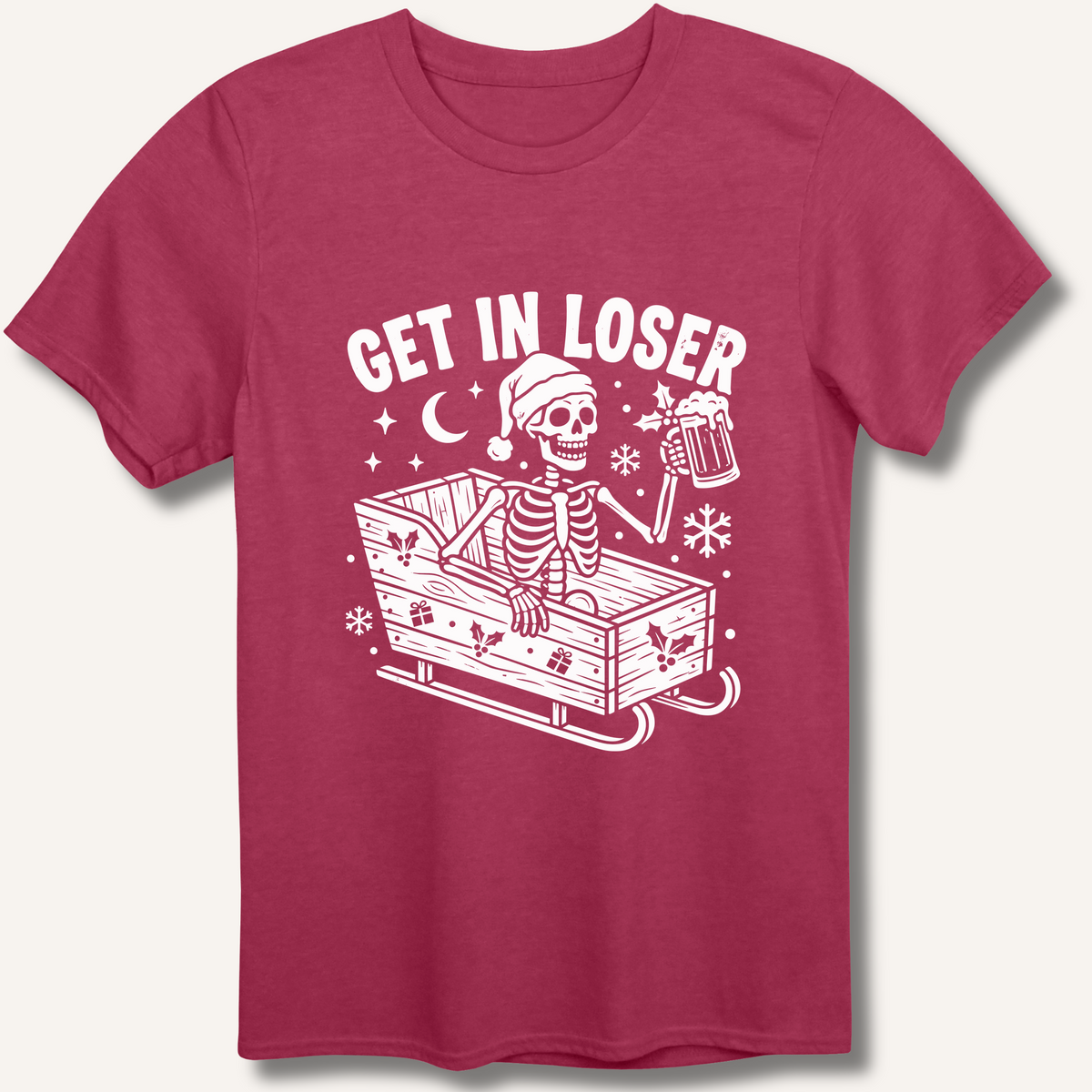 Sleigh Get In Loser T-Shirt – Heather Cardinal