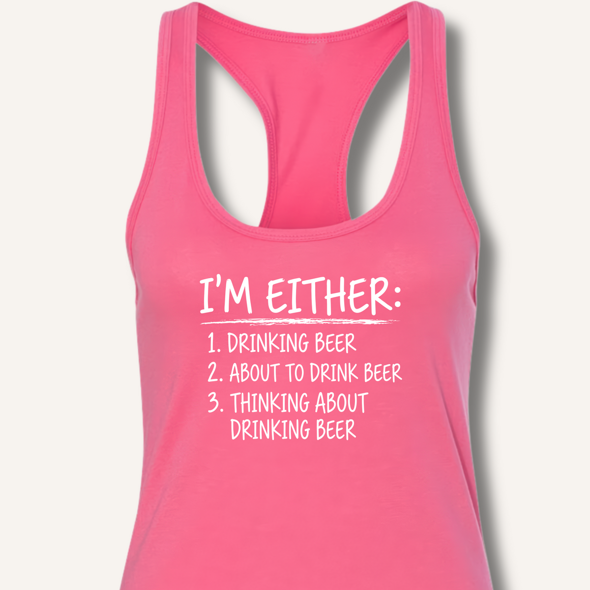 I'm Either: Drinking Beer Racerback Tank – Solid Hot Pink