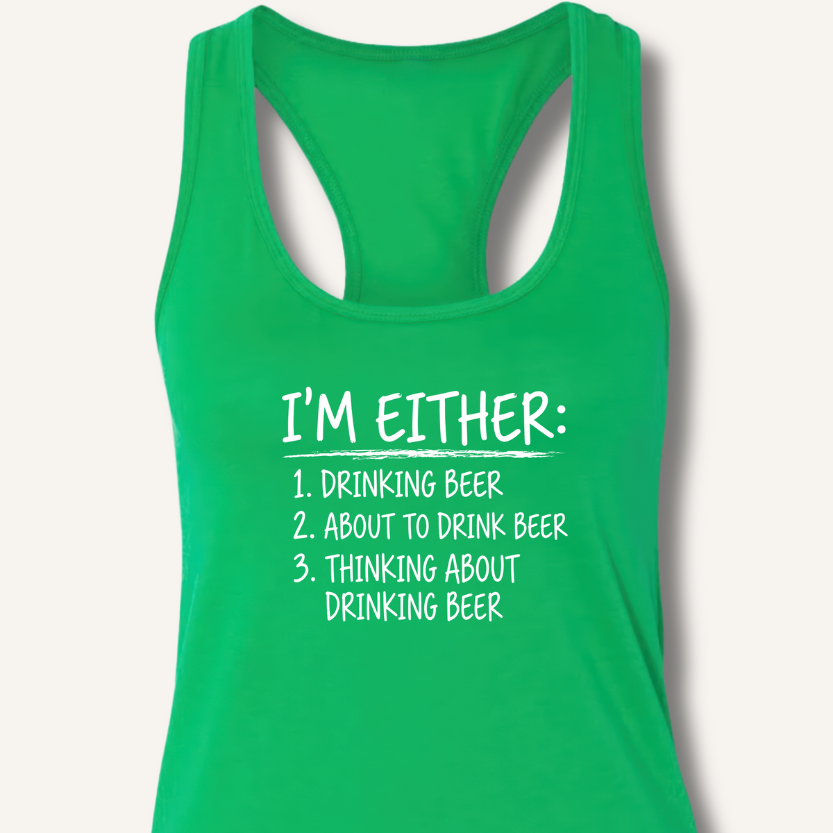 I'm Either: Drinking Beer Racerback Tank – Solid Kelly Green