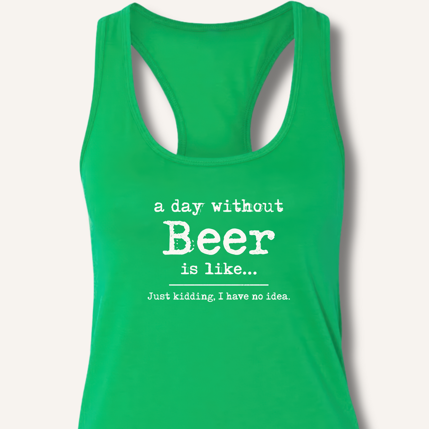 A Day Without Beer Racerback Tank – Solid Kelly Green