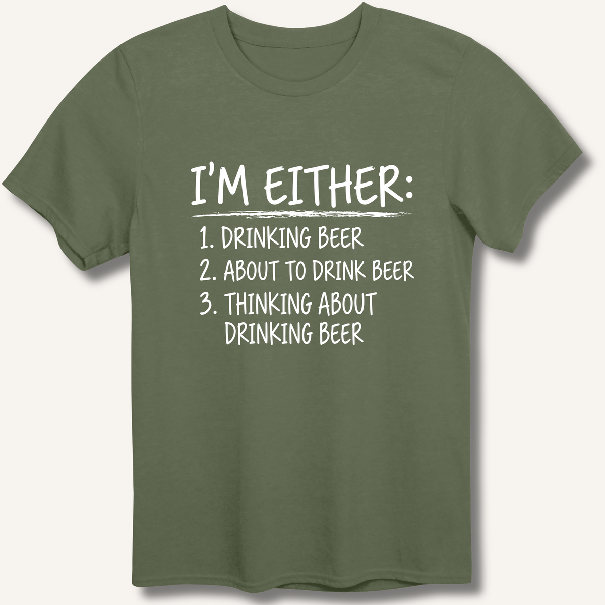 I'm Either: Drinking Beer T-Shirt – Military Green
