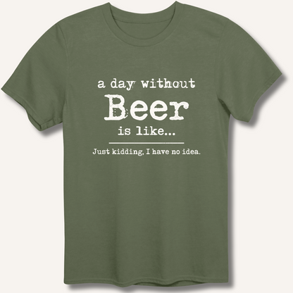 A Day Without Beer T-Shirt – Military Green