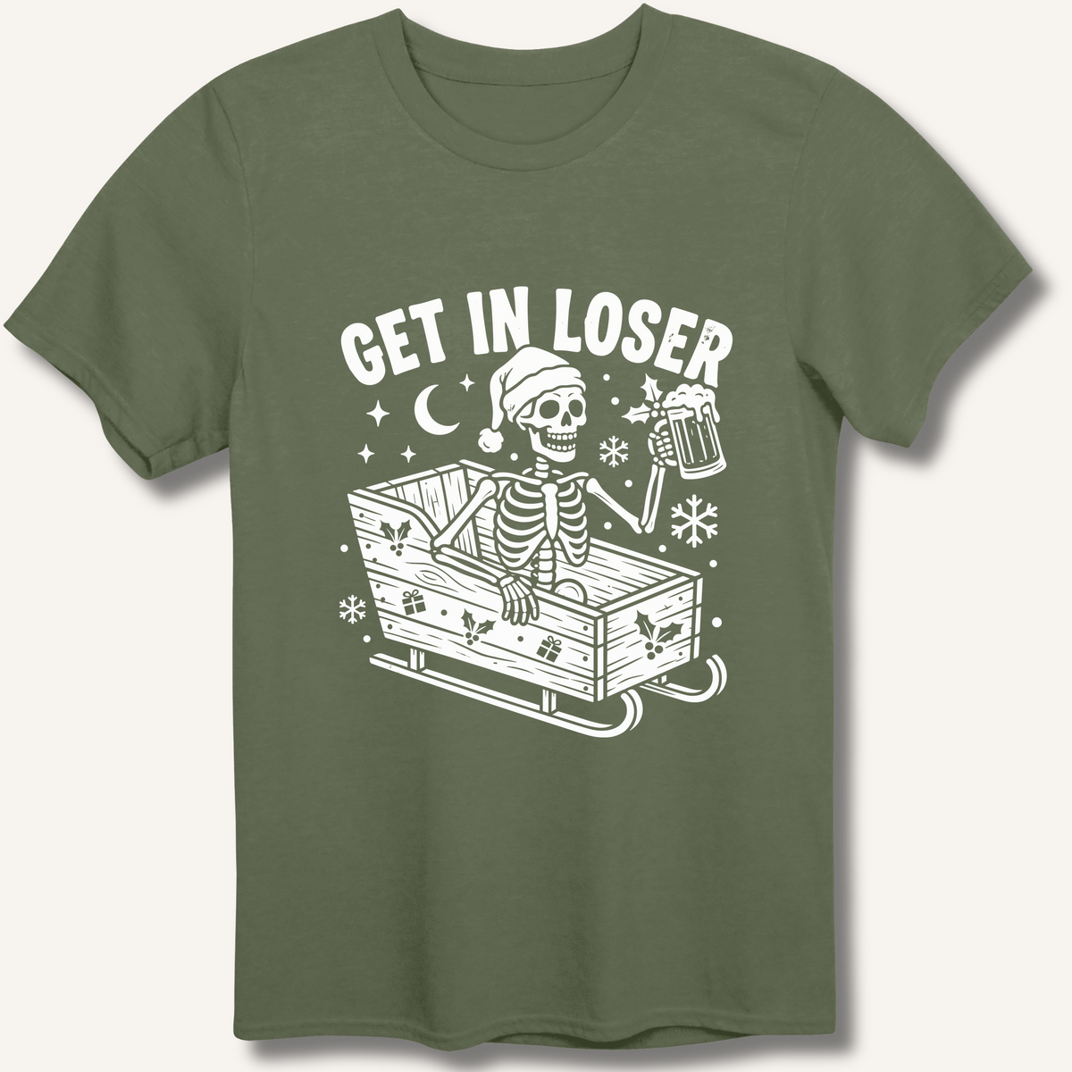 Sleigh Get In Loser T-Shirt – Military Green