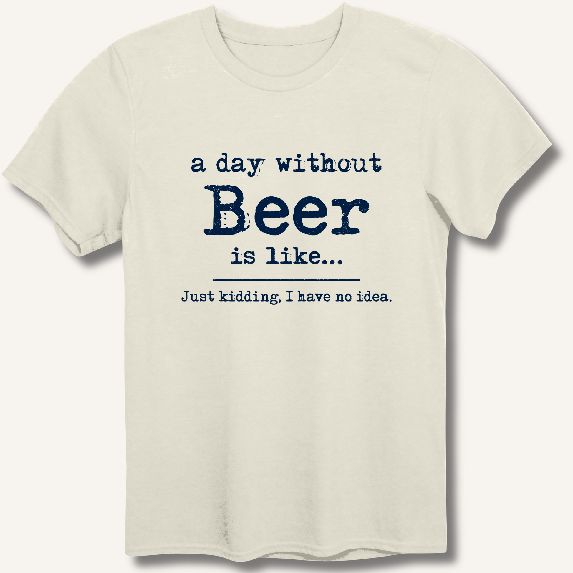 A Day Without Beer T-Shirt – Natural