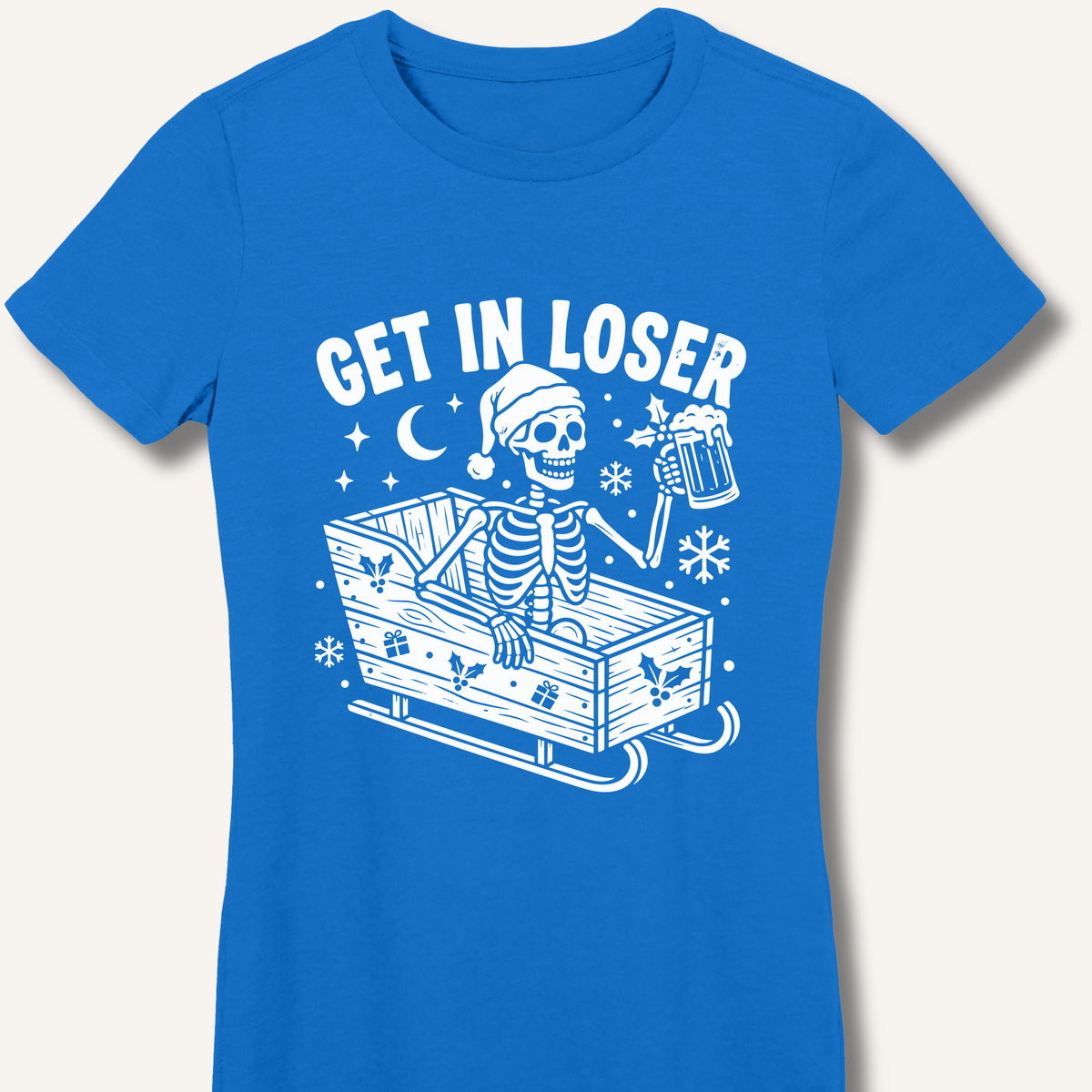 Sleigh Get In Loser Women's Fitted T-Shirt – Royal