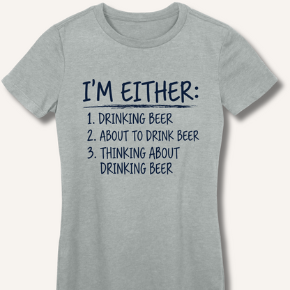 I'm Either: Drinking Beer Women's Fitted T-Shirt – Sport Grey