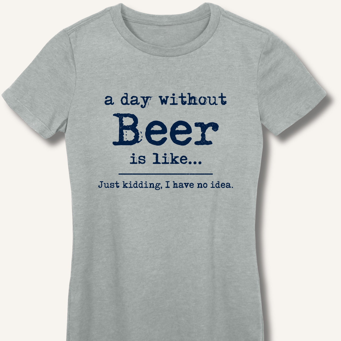 A Day Without Beer Women's Fitted T-Shirt – Sport Grey