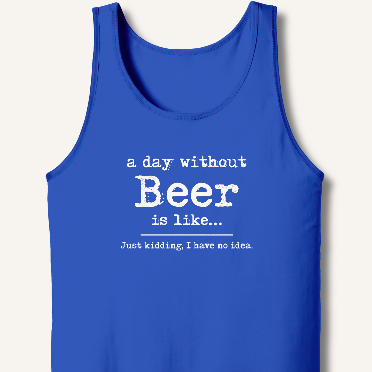A Day Without Beer Tank – True Royal