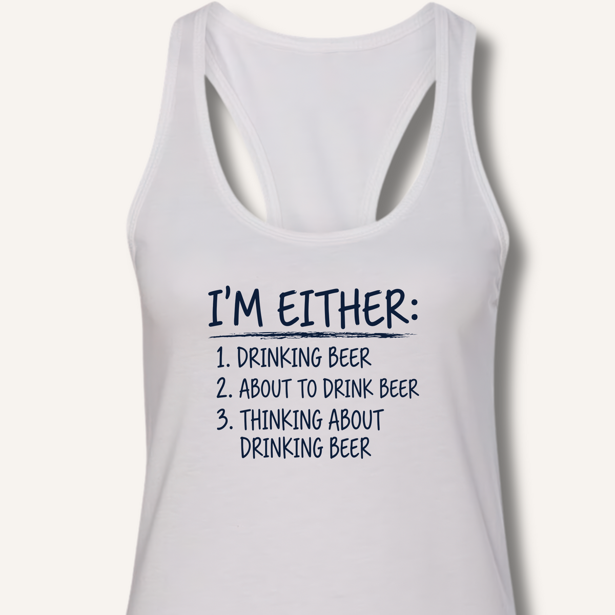 I'm Either: Drinking Beer Racerback Tank – Solid White