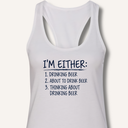 I'm Either: Drinking Beer Racerback Tank – Solid White