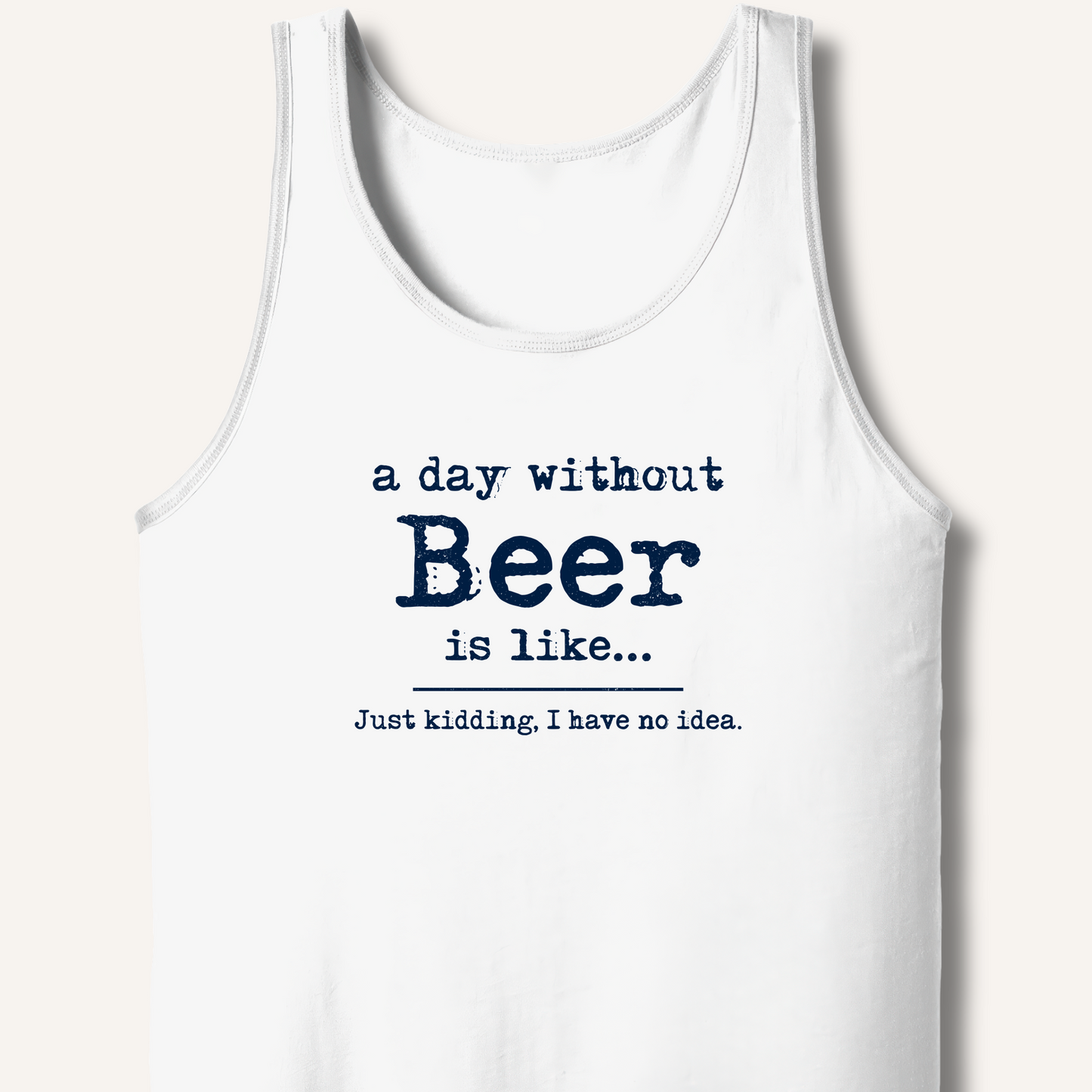 A Day Without Beer Tank – White