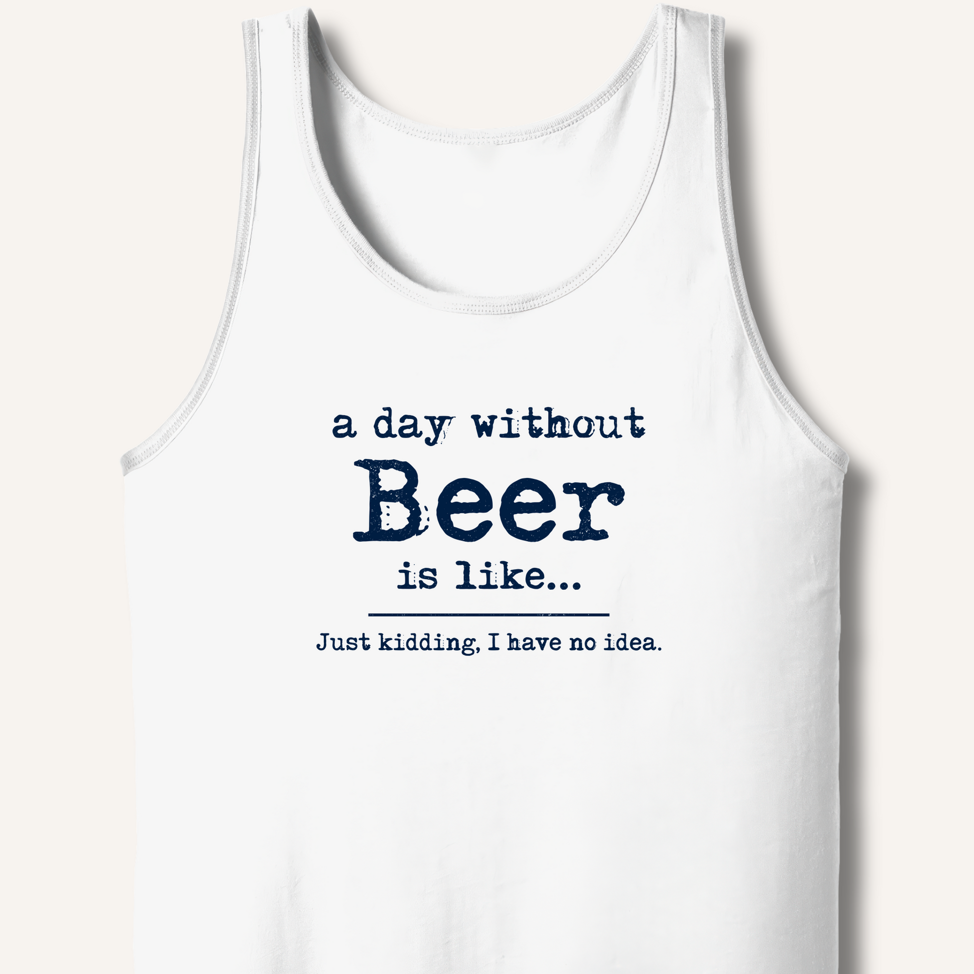 A Day Without Beer Tank – White