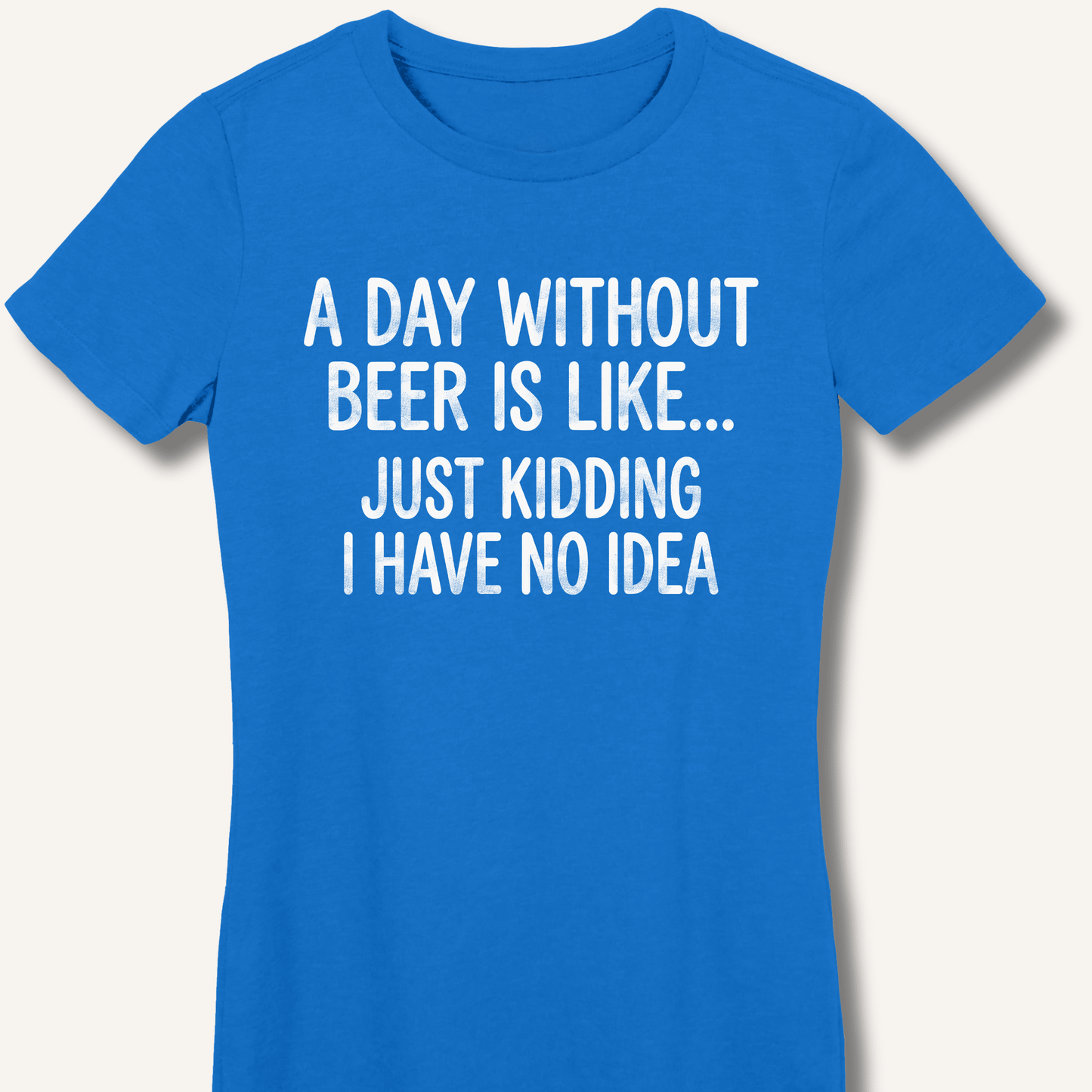 A Day Without Beer Is Like... Fitted T-Shirt - Sip & Shirt