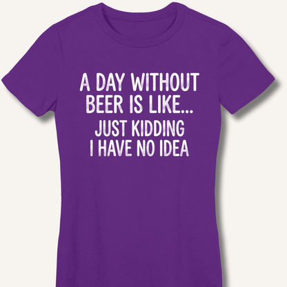 A Day Without Beer Is Like... Fitted T-Shirt - Sip & Shirt